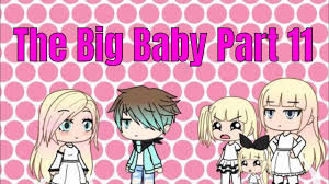 The Big Baby Part 11 Gacha Life Mini Movie Gacha Gacha Studio Glmm Youtube
