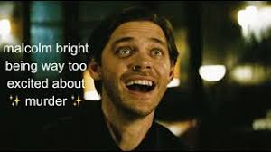 malcolm bright being a murder enthusiast (part 1)