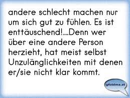 andere schlecht machen nur um sich gut zu fühlen. Es ist  enttäuschend!....Denn wer über eine andere Person herzieht, ... |  Österreichische Sprüche und Zitate