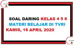 Soal Kelas 4 5 6 Di Tvri Kamis 16 April 2020 Belajar Online Info Pendidikan Terbaru