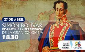 Los años 1829 y 1830 marcan el final de la república. Conapdis On Twitter Un 27 De Abril De 1830 El Libertador Simon Bolivar Renuncio A La Presidencia De Colombia Esta Decision La Tomo En El Marco Del Congreso Admirable Para Contribuir A