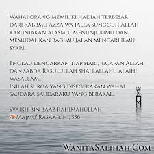 Beliau shallallahu alaihi wa sallam bersabda, إِذَا جَاءَ رَمَضَانُ فُتِحَتْ أَبْوَابُ الْجَنَّةِ، وَغُلِقَتْ أَبْوَابُ النَّارِ، وَصُفِدَتِ الشَّيَاطِينُ. Kenikmatan Menuntut Ilmu Surga Yang Disegerakan Wanita Salihah