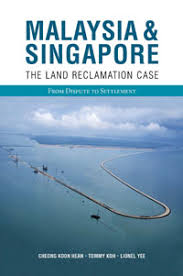 Land reclamation is big business in malaysia. Malaysia And Singapore The Land Reclamation Case From Dispute To Settlement Centre For International Law