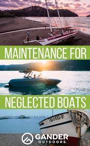 Maintenance For Neglected Boats Gander Rv Outdoors Boating Tips Boat Boat Projects