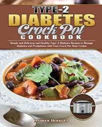If you've been diagnosed as type 2 diabetic, prediabetic or are just worried about developing the condition, these healthy twists on popular dishes will help you get on track. Type 2 Diabetes Crock Pot Cookbook Simple And Delicious And Healthy Type 2 Diabetes Recipes To Manage Diabetes And Prediabetes With Your Crock Pot Sl Paperback West Side Books