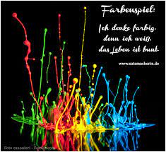 Lass Farbe In Dein Leben Und Gestalte Den Grauen Alltag Damit Bunter Ein Zitat Der Satzmacherin Das Gerne Geteilt Werden Darf Farbenspiel Bunt Leben