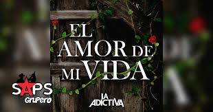 Cartas ( rantaro amami x lectora). Letra El Amor De Mi Vida La Adictiva En Saps Grupero