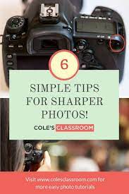 Beginner Photography Tips Here Are 6 Simple Tips For Getting The Most Out Of Your Lens And Taking S Photography Basics Digital Photography Lessons Sharp Photo