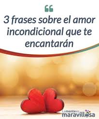 3 Frases Sobre El Amor Incondicional Que Te Encantaran Frases Sobre Amor Incondicional Frases De Amor Amor Incondicional