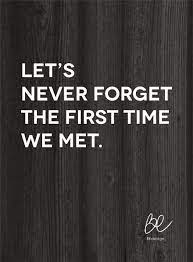 Just be patient and someone better will come but it always be the way that people who has a new lover,and a better one. Lets Never Forget The First Time We Met Love Soulmates Friendship Lover Happiness Marriage Crush First Love True Love Quotes To Live By Quotes Words