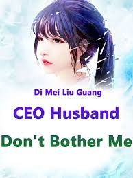 I've got no time for you right now, don't bother me i know. Ceo Husband Don T Bother Me Novel Full Story Book Babelnovel