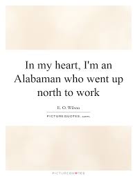 In My Heart I M An Alabaman Who Went Up North To Work Picture Quotes