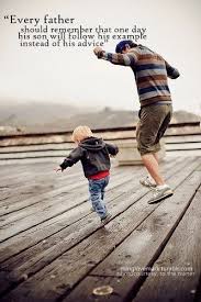 Follow The Leader And I Believe This Goes For Mothers And Fathers Do As You Want Your Chi Parenting Quotes Inspirational Parenting Quotes Father Son Quotes