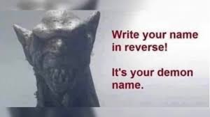 Write Your Name In Reverse It S Your Demon Name Image Gallery List View Know Your Meme