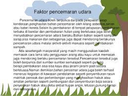 Punca utama dalam berlakunya pencemaran ini adalah sikap tidak bertanggungjawab individu mahupun sesebuah organisasi dalam pencemaran. Pencemaran Udara