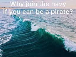 Why Join The Navy If You Can Be A Pirate Follow Breakconfortzone Follow Breakconfortzone Follow Breakconf Joining The Navy Fit Life Look Good Feel Good