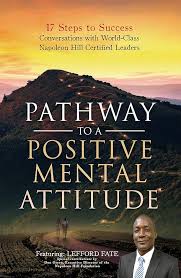 Amazon.com: Pathway to a Positive Mental Attitude: 17 Steps to Success  Conversations with World-Class Napoleon Hill Certified Leaders eBook :  Fate, Lefford, Campbell, Grant, Green, Don, Forslund, Amanda, Bains, Happy,  Raniola, John,