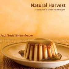 Natural Harvest: A Collection of Semen-Based Recipes (Semen cooking):  Photenhauer, Paul 