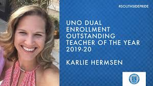 Karlie Hermsen was recently awarded Outstanding Dual Enrollment Teacher of  the Year by UNO for her work this year. To be nominated by students/peers  and chosen by the committee is quite an