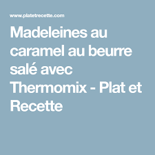 Madeleines Au Caramel Beurre Sale Au Thermomix Plat Et Recette Caramel Au Beurre Sale Thermomix Caramel