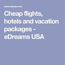Cheap Flights Hotels And Vacation Packages Edreams Usa Cheap Flights Vacation Packages Discount Airline Tickets