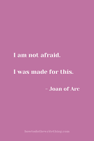 I Am Not Afraid I Was Made For This Joan Of Arc Quotes Positive Quotes Joan Of Arc Quotes Quotes
