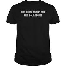 The Birds Work For The Bourgeoisie Painting The Birds Work For The Bourgeoisie Quote Funny Viral Meme Shirt Hoodie Tank Top Quotes Tank Tops Quotes Meme Shirt Shirts