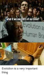 Aug 11, 2014 · the human brain is able to recognise a familiar object within 100 milliseconds. What If We Use100 Of Our Brain Evolution A Human Bra Anaconda Meme On Me Me