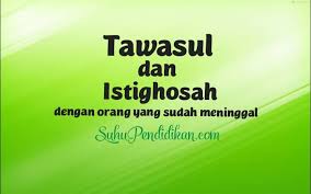 Bacaan tawasul untuk anda yang telah terbiasa itu akan menjadi hal yang penting untuk diamalkan. Tawasul Dan Istighotsah Dengan Orang Yang Telah Meninggal Dunia