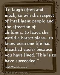To Laugh Often And Much To Win The Respect Of Intelligent People And The Affection Of Children To Leave The World A Better Place Words Quotes Warm Quotes