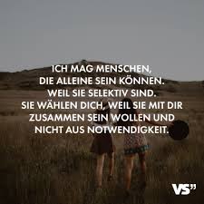 Visual Statements Ich Mag Menschen Die Alleine Sein Konnen Weil Sie Selektiv Sind Sie Wahlen Dich Weil Si Spruche Zitate Gedanken Zitate Visual Statements