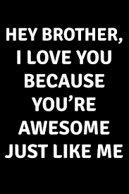Hey Brother I Love You Because You Re Awesome Just Like Me Blank Lined Journal College Rule Amazon Com Br