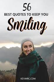 Send these beautiful smile quotes to your loved ones to keep them smiling always. 56 Keep Smiling Quotes The Best Quotes About Smiling Through Pain