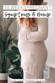 15 Weeks Pregnant Symptoms Bump Honey Bettshoney Betts