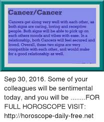 Both are extremely generous with others, but cancers can find leos to be arrogant and selfish, and leos can see cancers as moody and vengeful. Cancer Cancer Cancers Get Along Very Well With Each Other As Both Signs Are Caring Loving And Receptive People Both Signs Will Be Able To Pick Up On Each Others Moods And