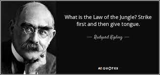 Rudyard Kipling Quote What Is The Law Of The Jungle Strike First And