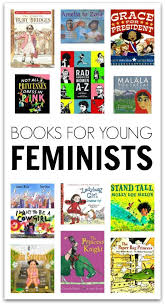 45 Must Have Books For Young Feminists No Time For Flash Cards Books Book Lists Picture Book