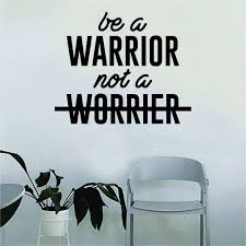 Meme about warrior, picture related to it's, gardener, garden, and warrior, and belongs to categories best pics, inspiring, life situations, quotes, war, etc. Be A Warrior Not A Worrier Inspirational Quote Vinyl Wall Decal Home Decor Bedroom Art Mural Wall Stickers Wall Stickers Aliexpress
