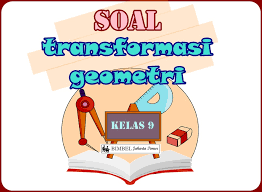 100 soal matematika sma kelas x semester 2 semester the 100 balok. Soal Transformasi Geometri Kelas 9 Bimbel Jakarta Timur