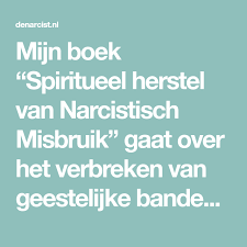 Mijn Boek Spiritueel Herstel Van Narcistisch Misbruik Gaat Over Het Verbreken Van Geestelijke Banden Met De Narcistisch Misbruik Spiritueel Ontwaken