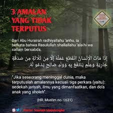 1) amal jariyah 2) ilmu yang bermanfaat 3) anak soleh yang mendoakan ibu bapanya. Poster Sunnah Majalengka 3 Amalan Yang Tidak Terputus Ilmu Agama Yang Bermanfaat Anak Sholeh Yang Selalu Mendoakan Ortunya Dan Sedekah Jariyah Adalah Di Antara Amalan Yang Bermanfaat Bagi Mayit Walaupun Ia