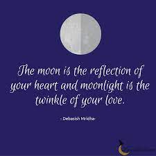 The Moon Is The Reflection Of Your Heart And Moonlight Is The Twinkle Of Your Love Debasish Mridha Moon Quotes Moon Love Quotes Moonlight Quotes