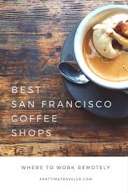 Where To Work Remotely In San Francisco Best Coffee Shops And More Best Coffee Shop San Francisco Coffee Shop San Francisco Travel