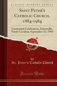 Check spelling or type a new query. Saint Peter S Catholic Church 1884 1984 Centennial Celebration Greenville North Carolina September 23 1984 Classic Reprint Amazon In Church St Peter S Catholic Books