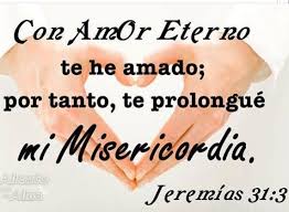 Jeremias 31 3 Con Amor Eterno Te He Amado Por Tanto Te Prolongue Mi Misericordia Versiculos Biblicos Palabra De Vida Palabras Para Mi Amor