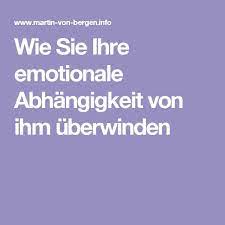 Wie Sie Ihre Emotionale Abhangigkeit Von Ihm Uberwinden Emotionale Abhangigkeit Jemanden Loslassen Co Abhangigkeit Beziehung