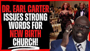 Dr Earl Carter Issues Strong Words for NewBirth Church!