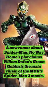 Willem Dafoe S Green Goblin Rumored To Be Spider Man 3 S Main Villain Pinterest