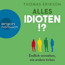 Maybe you would like to learn more about one of these? Surrounded By Idiots The Four Types Of Human Behavior And How To Effectively Communicate With Each In Business And In Life Horbuch Download Thomas Erikson David John Macmillan Audio Amazon De Audible Horbucher
