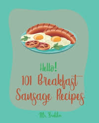 Bubba likes to cook and experiment with the ingredients in recipes. Hello 101 Breakfast Sausage Recipes Best Breakfast Sausage Cookbook Ever For Beginners Sausage Rolls Cookbook Cottage Cheese Cookbook Homemade Pi Paperback Mcnally Jackson Books